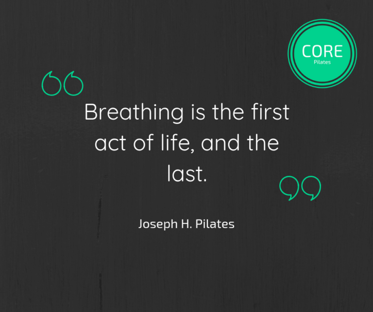 Pilates Core - Breathing is the first act of life and the last