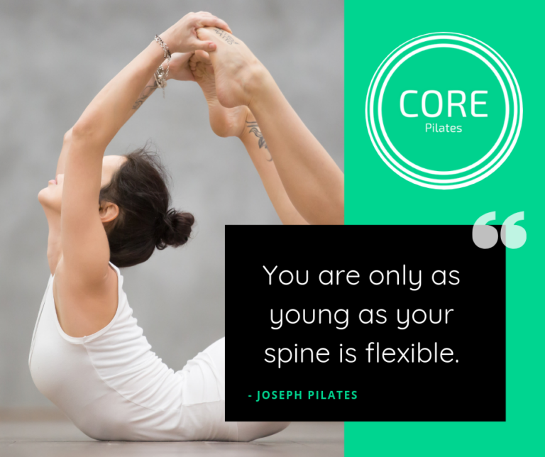 Core Pilates - You are only as young as your spine is flexible